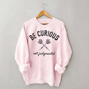 Be Curious Not Judgmental Sweatshirt