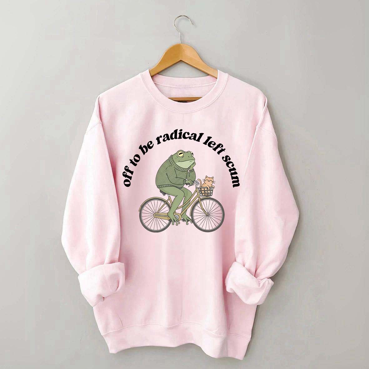 Funny Off To Be Radical Left Scum Sweatshirt