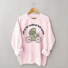 Funny Off To Be Radical Left Scum Sweatshirt