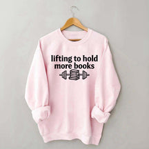 Lifting To Hold More Books Sweatshirt