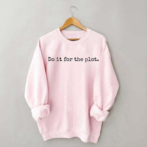Do it for the Plot Sweatshirt