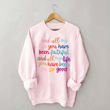 And All My Life You Have Been Faithful Religous Sweatshirt