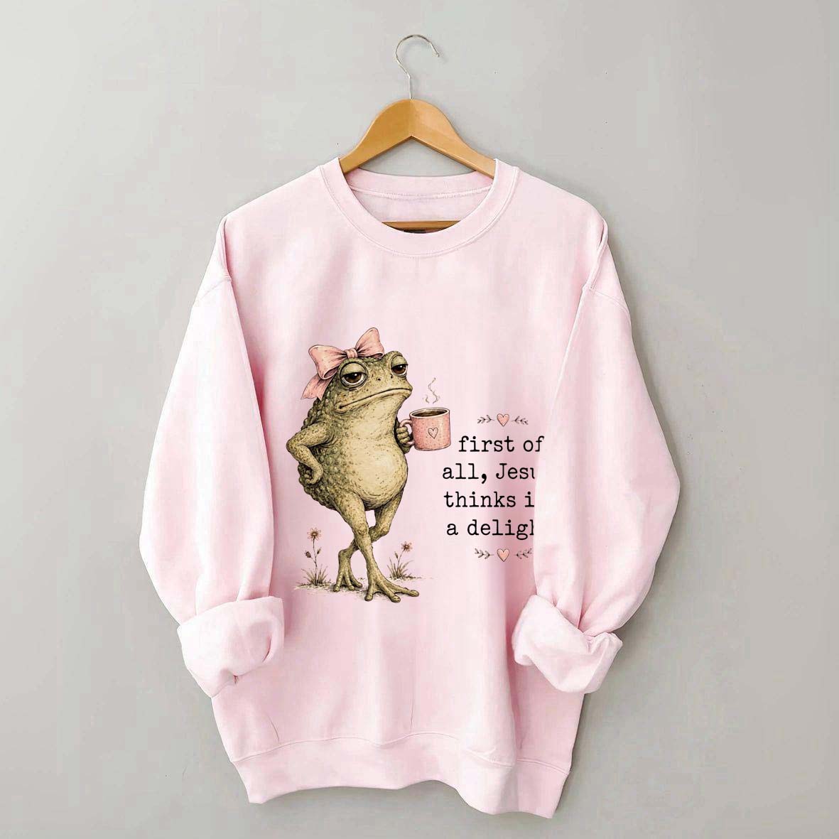 First Of All Jesus Thinks I'm A Delight Frog Coffee Sweatshirt