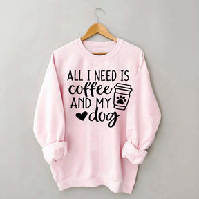 Funny All I Need Is Coffee And My Dog Sweatshirt