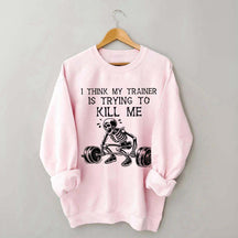 I Think My Trainer Is Trying To Kill Me Sweatshirt