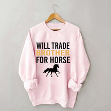 Riding Will Trade Brother For Horse Sweatshirt