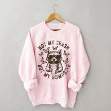 Not My Trash Not My Dumpster Snarky Funny Raccoon Sweatshirt