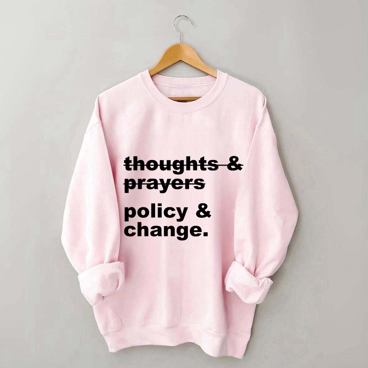 Thoughts And Prayers Policy And Change Sweatshirt