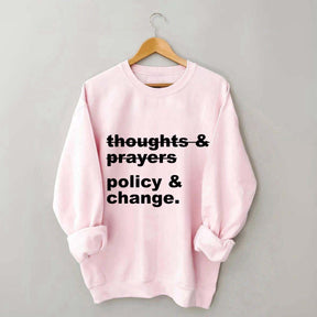 Thoughts And Prayers Policy And Change Sweatshirt