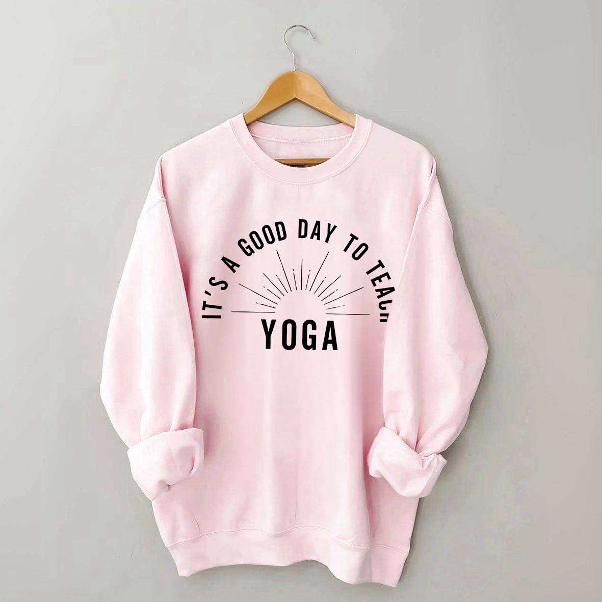 It's a Good Day to Teach Yoga Sweatshirt