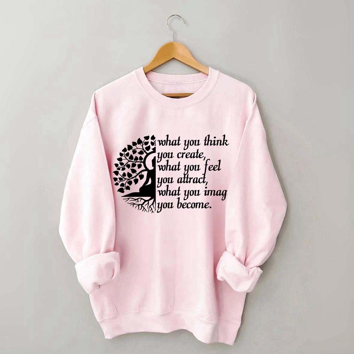 Buddha Yoga What You Think You Create Sweatshirt