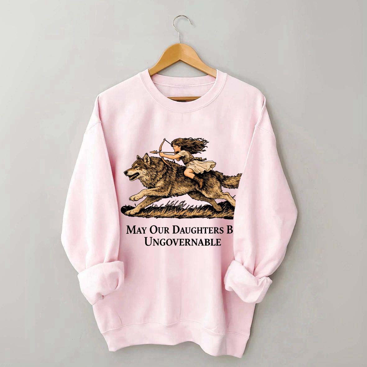 May Our Daughters Be Ungovernable Sweatshirt
