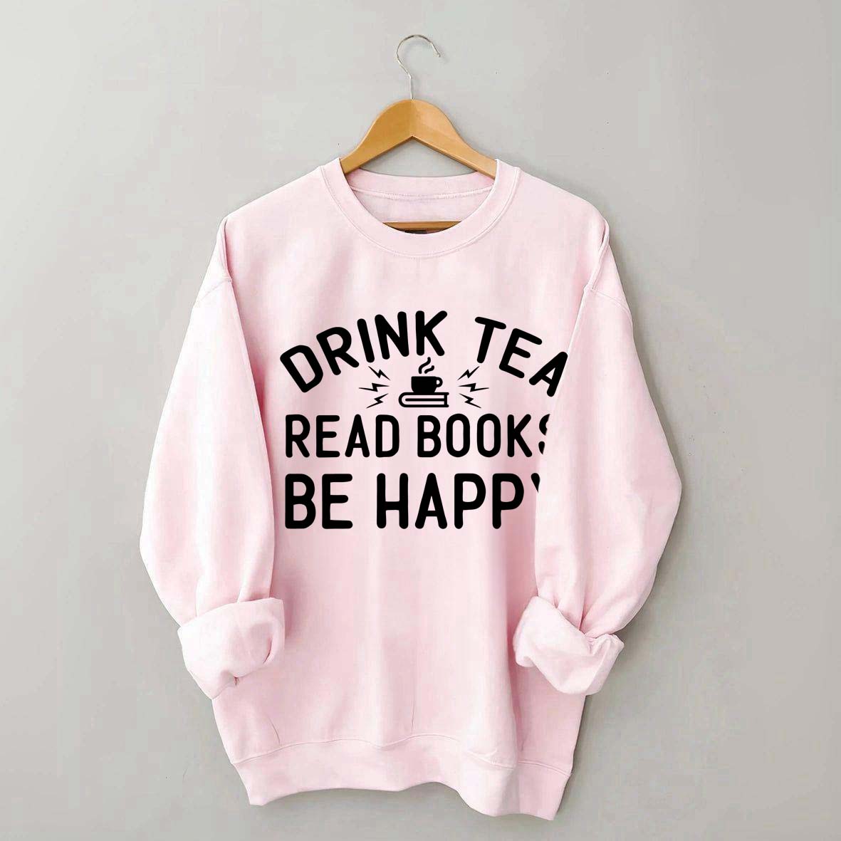 Drink Tea Read Books Be Happy Mom Sweatshirt