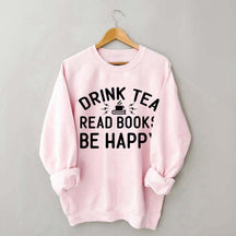 Drink Tea Read Books Be Happy Mom Sweatshirt