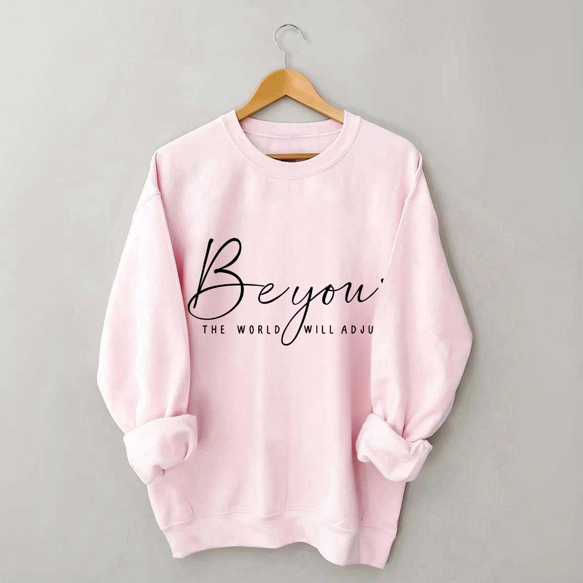 Be You The World Will Adjust Inspirational Sweatshirt