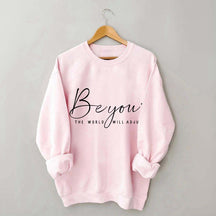 Be You The World Will Adjust Inspirational Sweatshirt