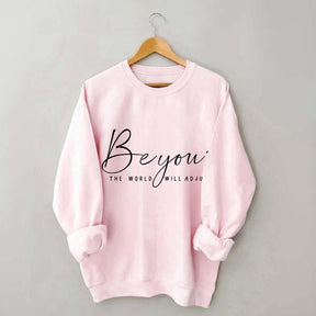 Be You The World Will Adjust Inspirational Sweatshirt