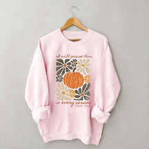 I Will Praise Him In Every Season Religous Sweatshirt
