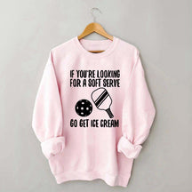 If You're Looking For A Soft Serve Go Get Ice Cream Sweatshirt