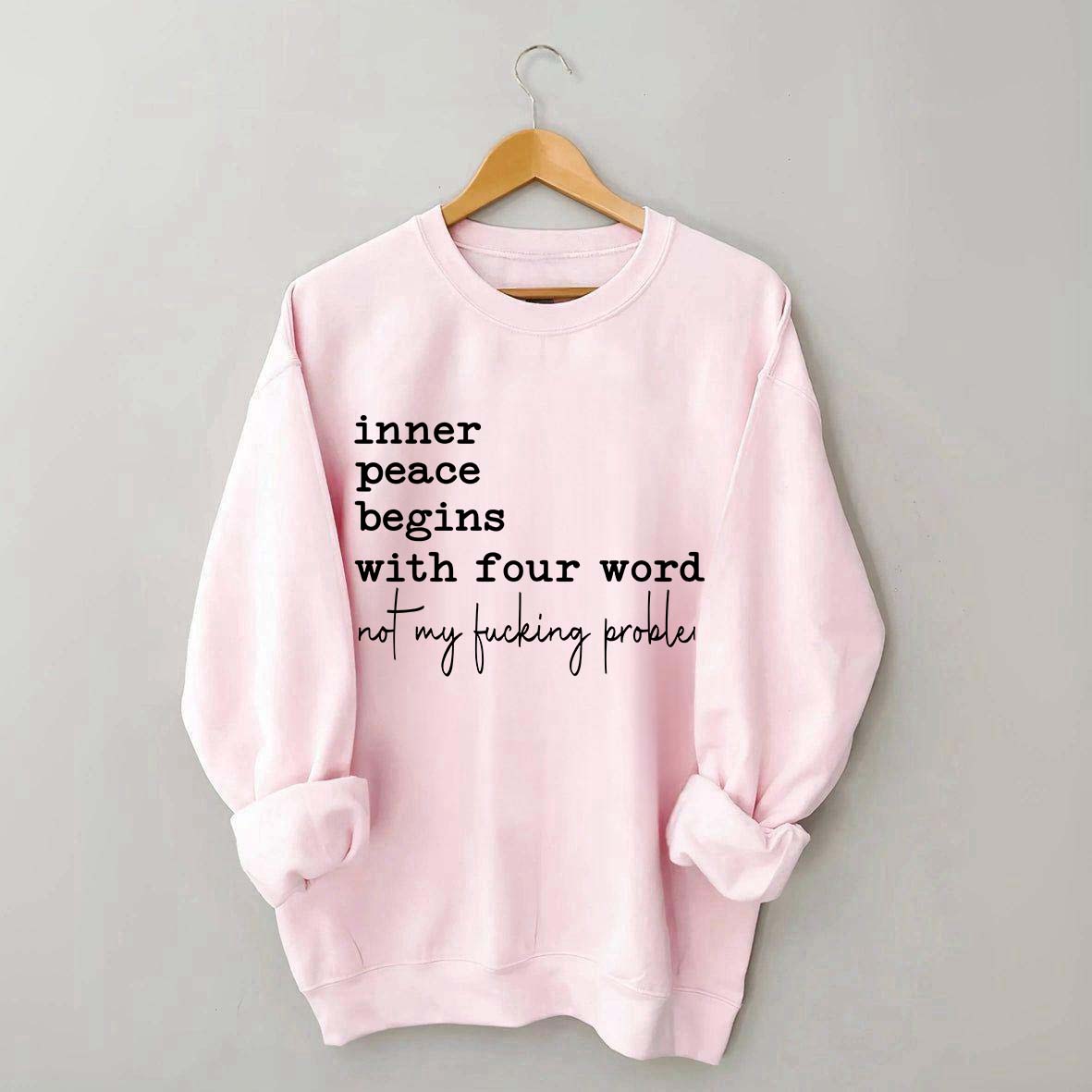 Sarcastic Inner Peace Begins With Four Words Sweatshirt