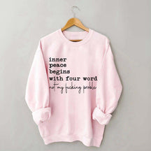 Sarcastic Inner Peace Begins With Four Words Sweatshirt