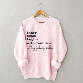 Sarcastic Inner Peace Begins With Four Words Sweatshirt