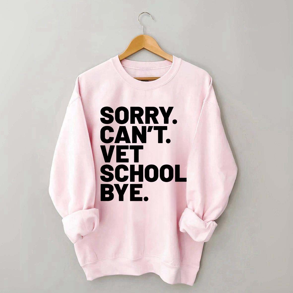 Sorry Can't Vet School Bye Sweatshirt