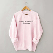 Easily Distracted By Rocks Sweatshirt