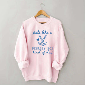 Cute Feels Like A Penalty Box Kind Of Day Sweatshirt