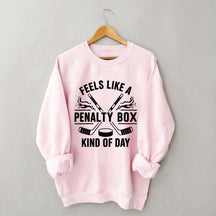 Hockey Fan Feels Like A Penalty Box Kind Of Day Sweatshirt