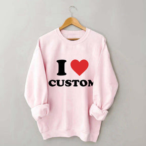 I Love Custom Sweatshirt