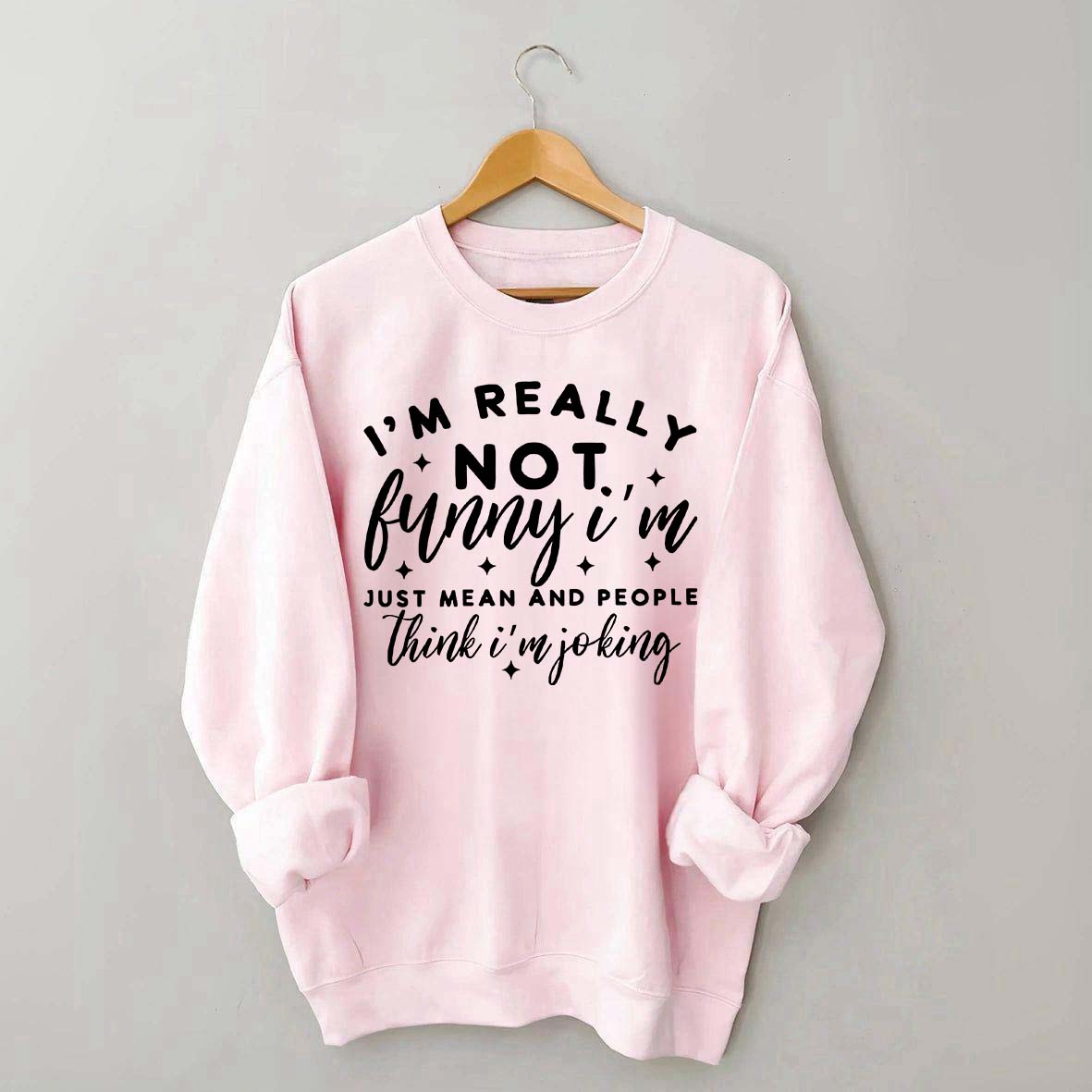 I'm Really Not Funny Sweatshirt