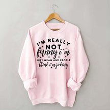 I'm Really Not Funny Sweatshirt