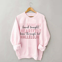 I'll Bring My Hard Fought Heartfelt Hallelujah Jesus Sweatshirt