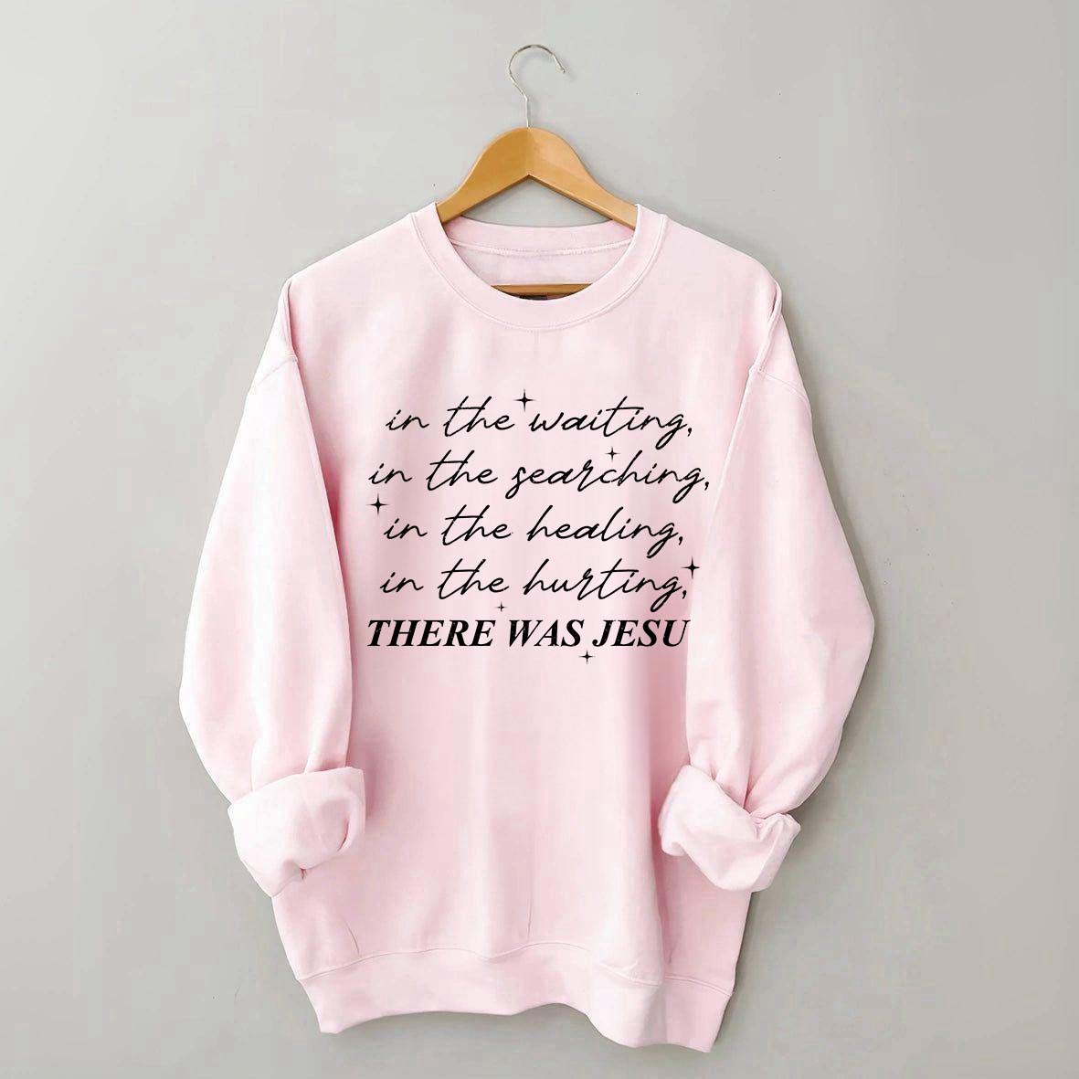 There Was Jesus Religious Motivational Sweatshirt
