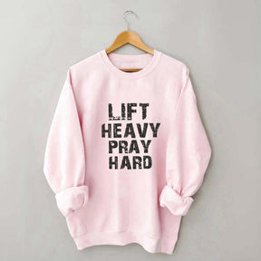 Faith Workout Lift Heavy Pray Hard Sweatshirt