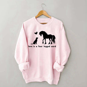 Horse Dog Love Is A Four Legged Word Sweatshirt