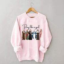 Pray Like A Girl Sweatshirt