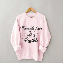 Through Love All is Possible Bookworm Sweatshirt