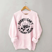 Sorry I Can't It's Hockey Season Sweatshirt
