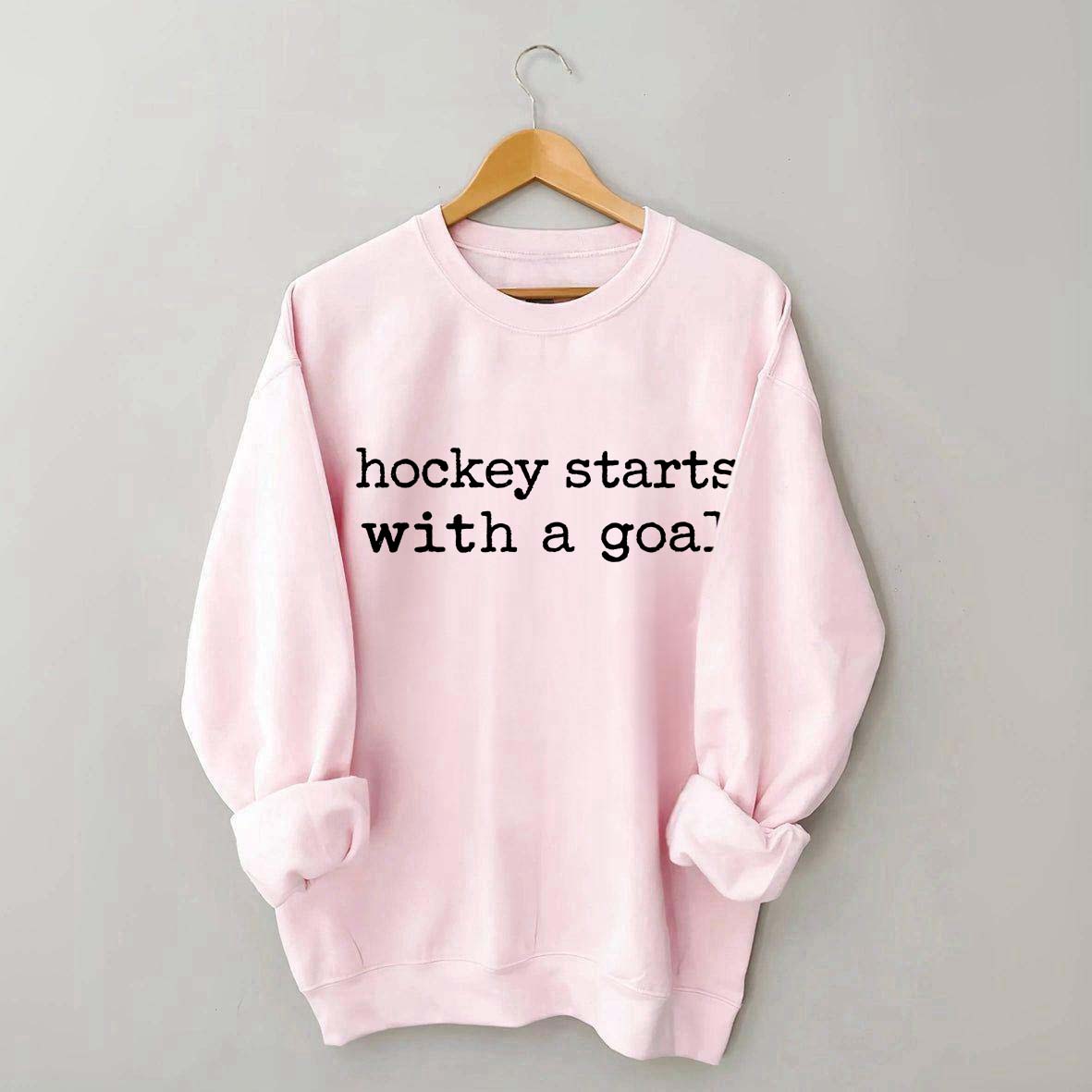 Hockey Starts With A Goal Sweatshirt