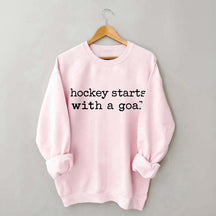 Hockey Starts With A Goal Sweatshirt