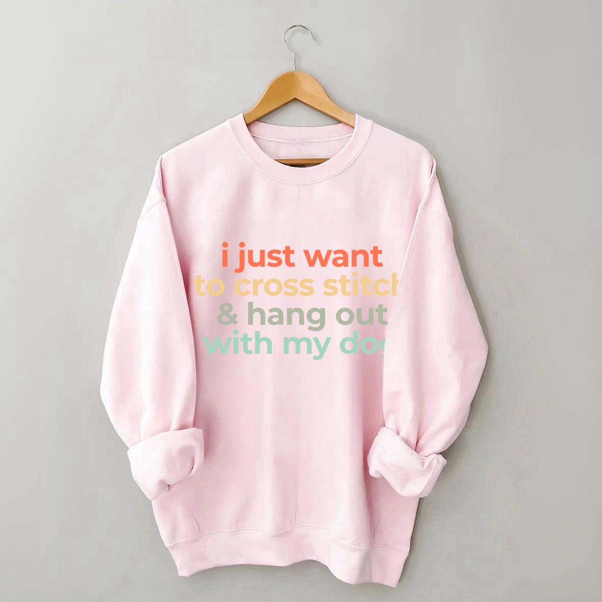 I Just Want To Cross Stitch And Hang Out With My Dog Sweatshirt