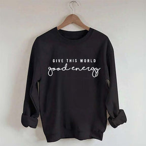 Give This World Good Energy Sweatshirt
