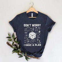 Don't Worry I Have a Plan T-Shirt