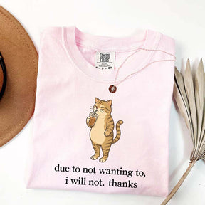 Due To Not Wanting To I Will Not Thanks Coffee T-Shirt