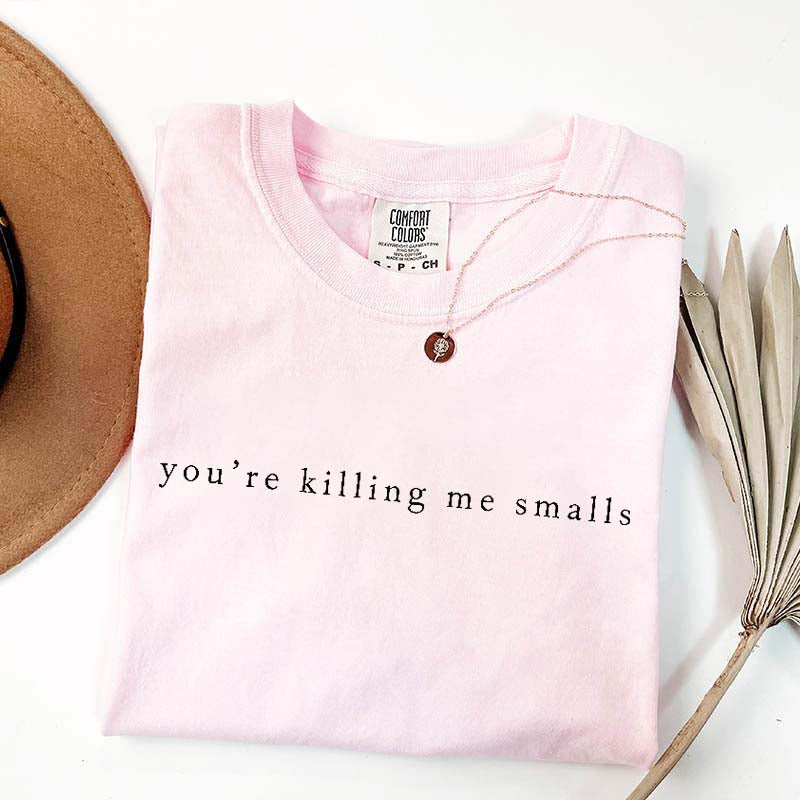 You're Killing Me Smalls Simple T-Shirt
