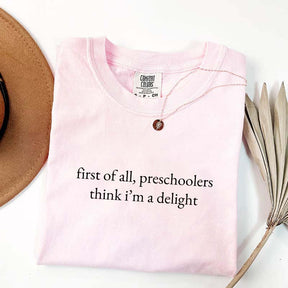 First Of All Preschoolers Think I'm A Delight Minimalist T-Shirt