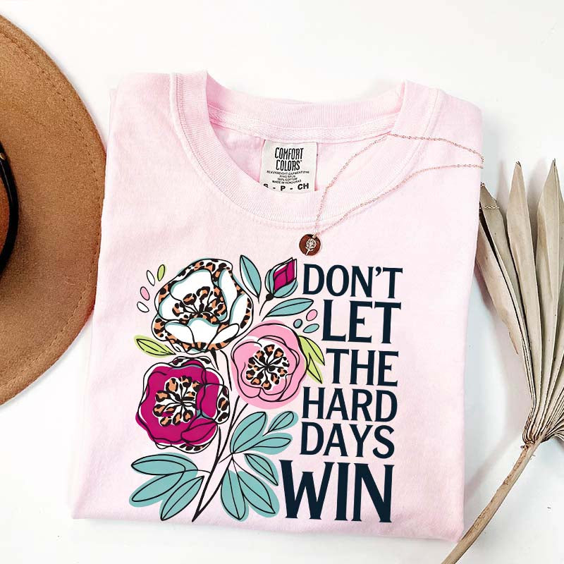 Don't Let The Hard Days Win T-Shirt
