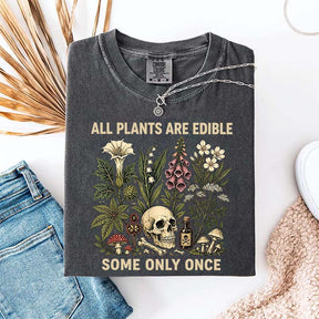 All Plants Are Edible Some Only Once T-Shirt
